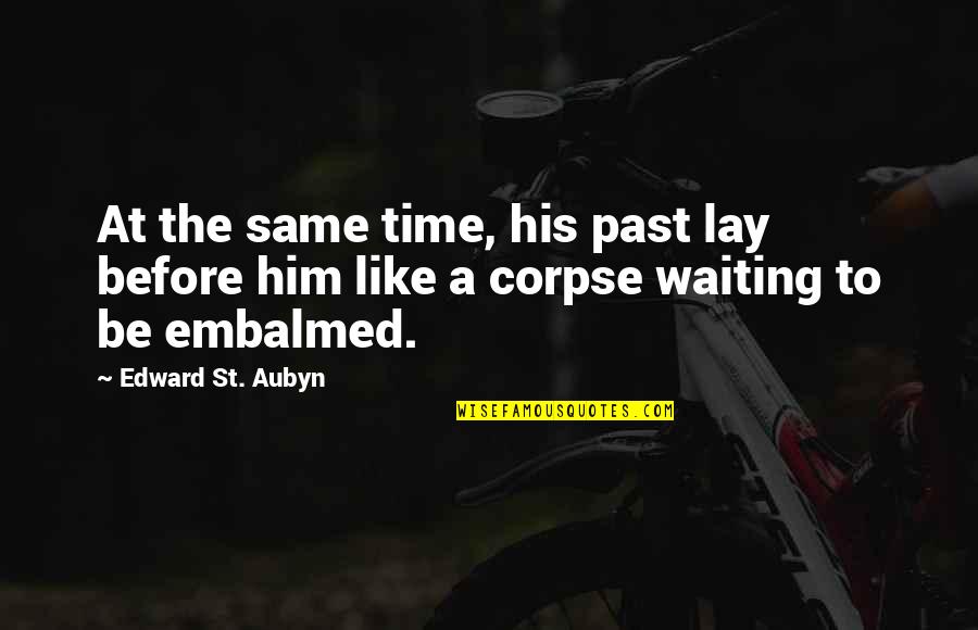 Atheist Famous Quotes By Edward St. Aubyn: At the same time, his past lay before