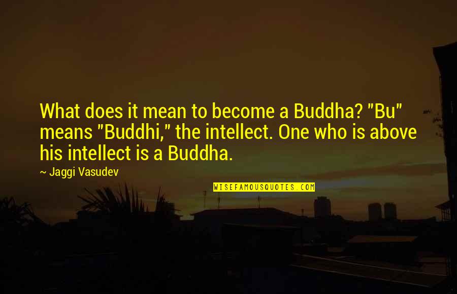 Atheist Famous Quotes By Jaggi Vasudev: What does it mean to become a Buddha?