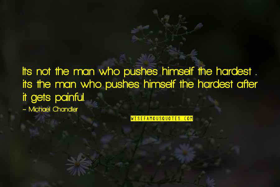 Atheist Humor Quotes By Michael Chandler: It's not the man who pushes himself the
