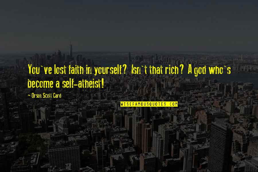 Atheist Humor Quotes By Orson Scott Card: You've lost faith in yourself? Isn't that rich?