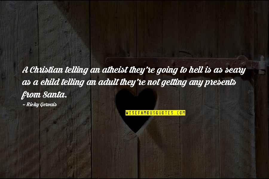 Atheist Humor Quotes By Ricky Gervais: A Christian telling an atheist they're going to Atheist Humor Quotes By Ricky Gervais: A Christian telling an atheist they're going to