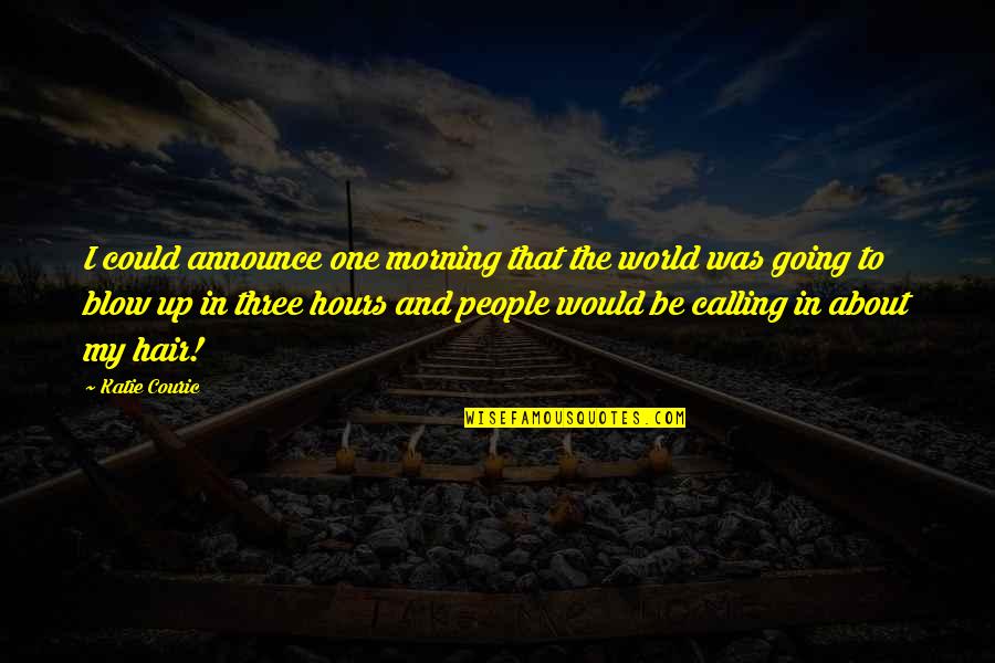 Atheist Quotations Quotes By Katie Couric: I could announce one morning that the world
