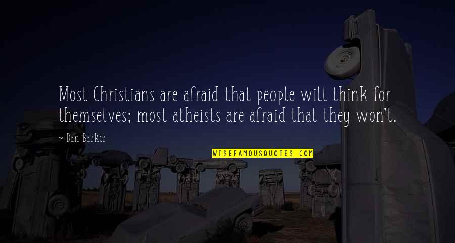 Atheist Vs Christian Quotes By Dan Barker: Most Christians are afraid that people will think Atheist Vs Christian Quotes By Dan Barker: Most Christians are afraid that people will think