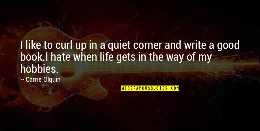 Atheistic Quotes By Carrie Olguin: I like to curl up in a quiet Atheistic Quotes By Carrie Olguin: I like to curl up in a quiet