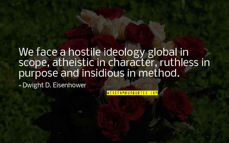 Atheistic Quotes By Dwight D. Eisenhower: We face a hostile ideology global in scope, Atheistic Quotes By Dwight D. Eisenhower: We face a hostile ideology global in scope,