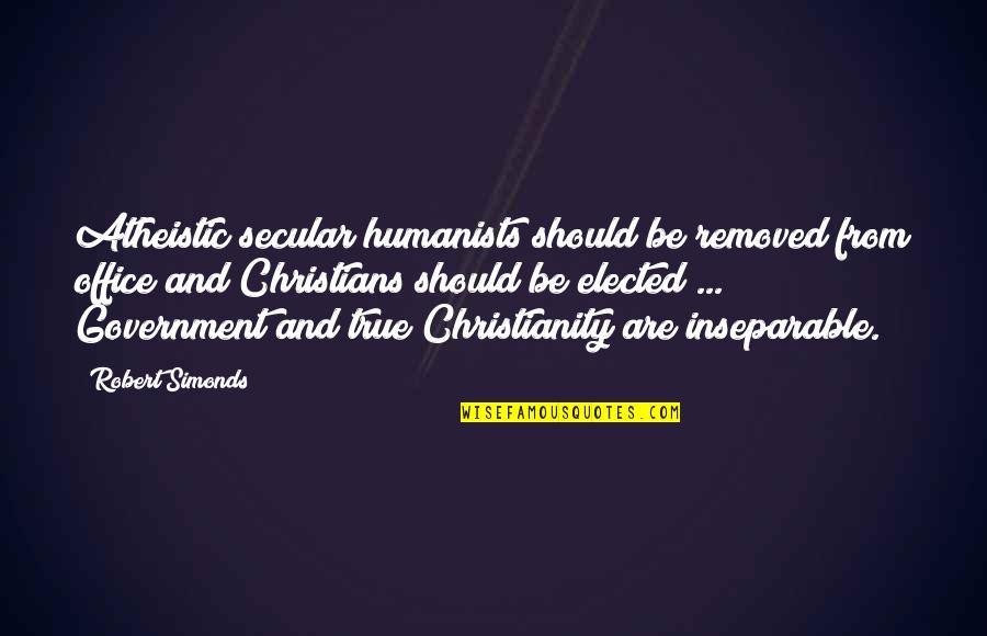 Atheistic Quotes By Robert Simonds: Atheistic secular humanists should be removed from office