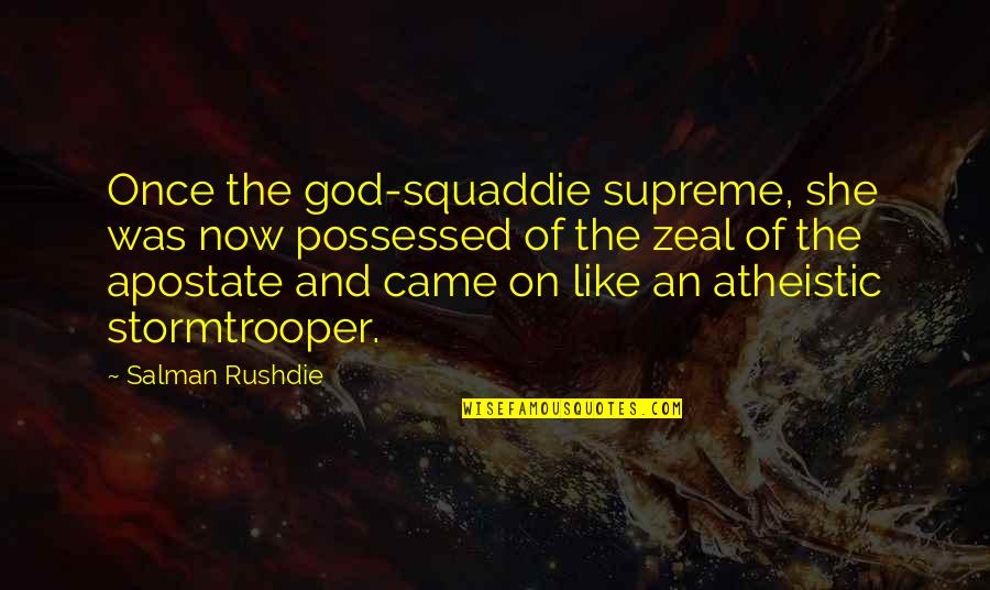 Atheistic Quotes By Salman Rushdie: Once the god-squaddie supreme, she was now possessed