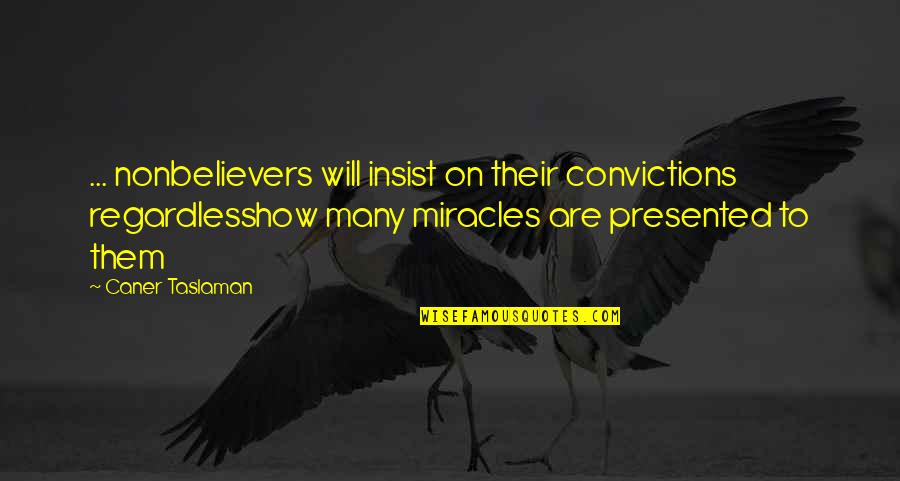 Atheists Quotes By Caner Taslaman: ... nonbelievers will insist on their convictions regardlesshow Atheists Quotes By Caner Taslaman: ... nonbelievers will insist on their convictions regardlesshow