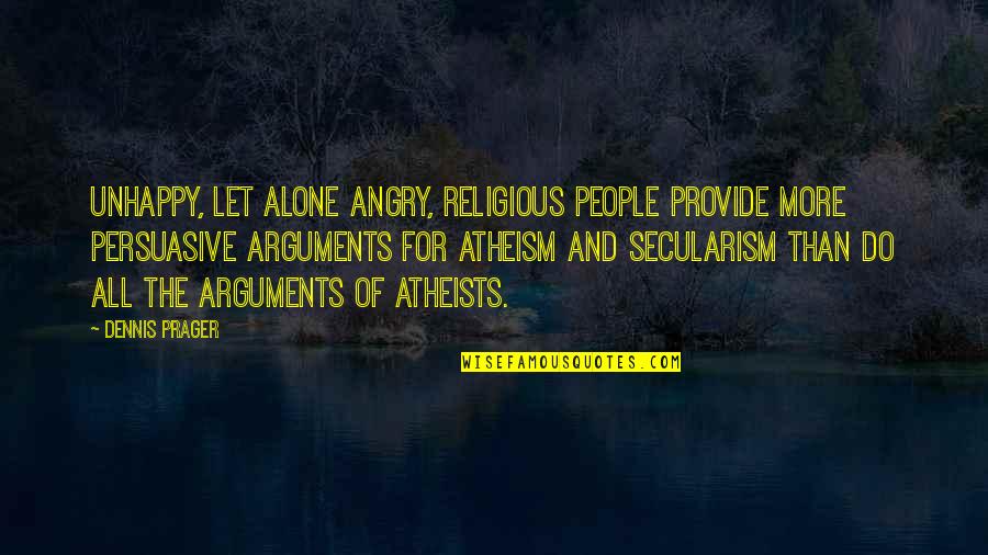 Atheists Quotes By Dennis Prager: Unhappy, let alone angry, religious people provide more