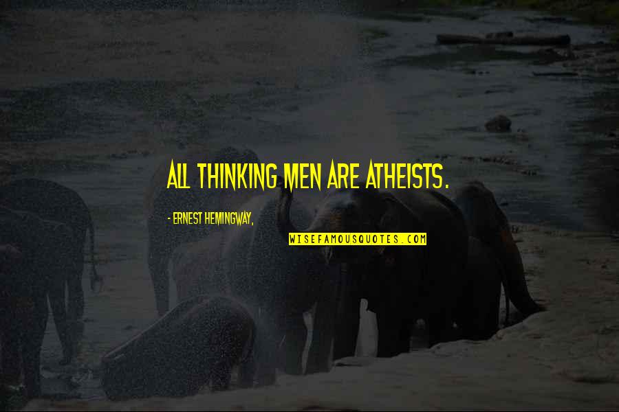 Atheists Quotes By Ernest Hemingway,: All thinking men are atheists. Atheists Quotes By Ernest Hemingway,: All thinking men are atheists.