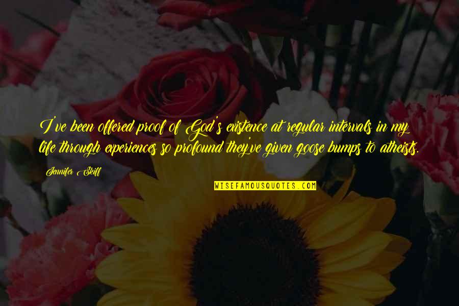 Atheists Quotes By Jennifer Skiff: I've been offered proof of God's existence at Atheists Quotes By Jennifer Skiff: I've been offered proof of God's existence at