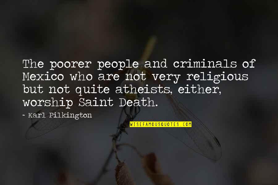 Atheists Quotes By Karl Pilkington: The poorer people and criminals of Mexico who