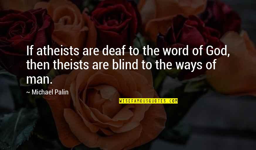 Atheists Quotes By Michael Palin: If atheists are deaf to the word of