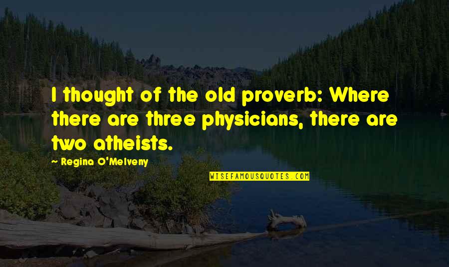 Atheists Quotes By Regina O'Melveny: I thought of the old proverb: Where there