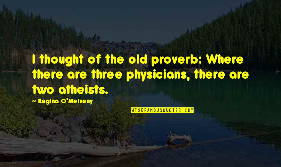 Atheists Quotes By Regina O'Melveny: I thought of the old proverb: Where there Atheists Quotes By Regina O'Melveny: I thought of the old proverb: Where there