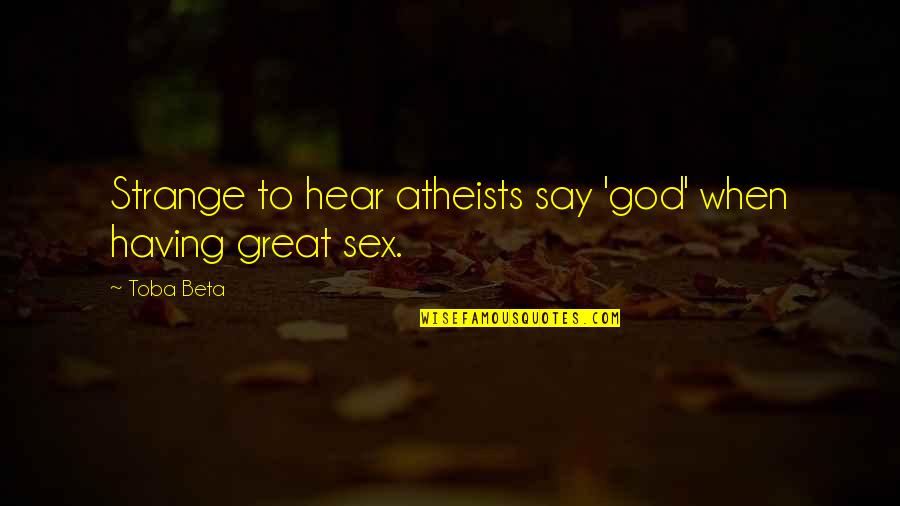 Atheists Quotes By Toba Beta: Strange to hear atheists say 'god' when having