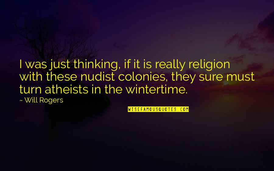 Atheists Quotes By Will Rogers: I was just thinking, if it is really Atheists Quotes By Will Rogers: I was just thinking, if it is really