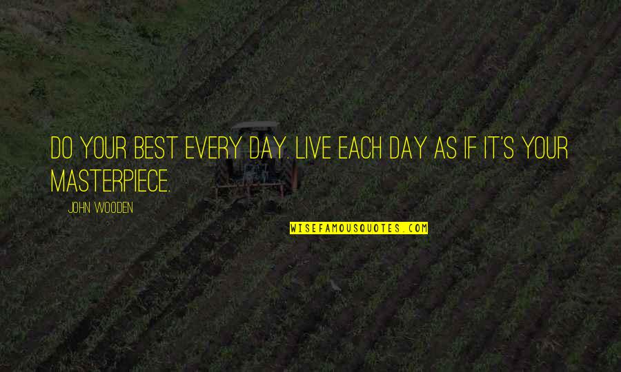 Atheling Meadworks Quotes By John Wooden: Do your best every day. Live each day