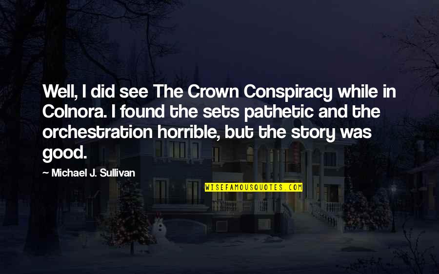Atheling Meadworks Quotes By Michael J. Sullivan: Well, I did see The Crown Conspiracy while