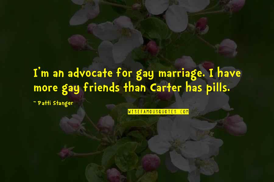Athelstane Quotes By Patti Stanger: I'm an advocate for gay marriage. I have