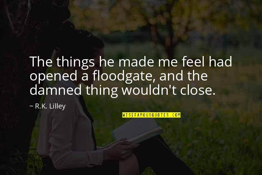 Athemas Quotes By R.K. Lilley: The things he made me feel had opened