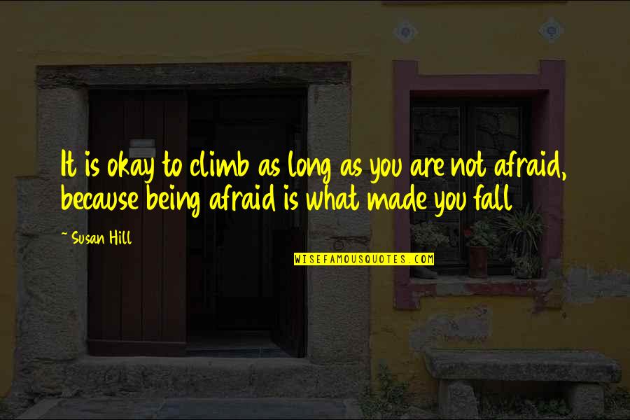 Athemas Quotes By Susan Hill: It is okay to climb as long as Athemas Quotes By Susan Hill: It is okay to climb as long as