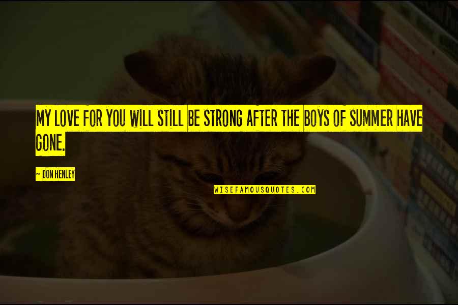 Athena Cykes Quotes By Don Henley: My love for you will still be strong