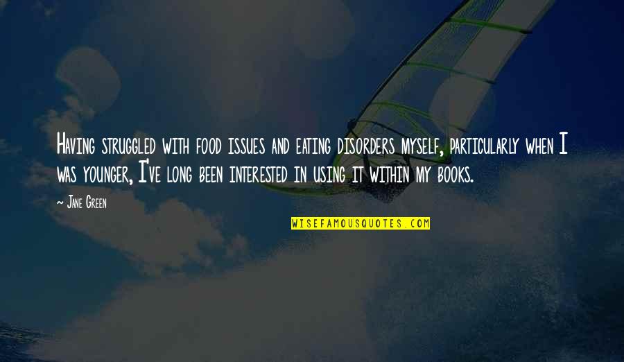 Athena Famous Quotes By Jane Green: Having struggled with food issues and eating disorders Athena Famous Quotes By Jane Green: Having struggled with food issues and eating disorders