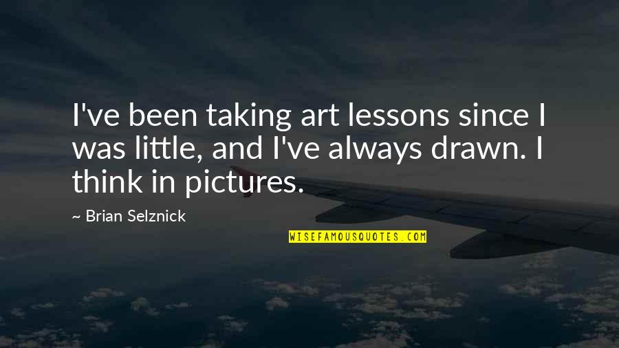 Athena Helping Telemachus Quotes By Brian Selznick: I've been taking art lessons since I was