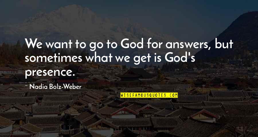 Athenaeum Alexandria Quotes By Nadia Bolz-Weber: We want to go to God for answers,
