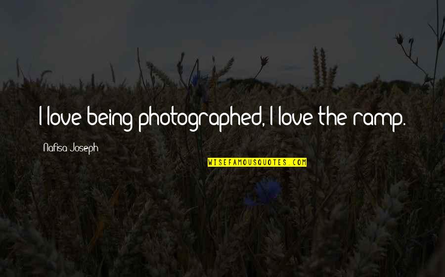 Athenahealth Quotes By Nafisa Joseph: I love being photographed, I love the ramp.