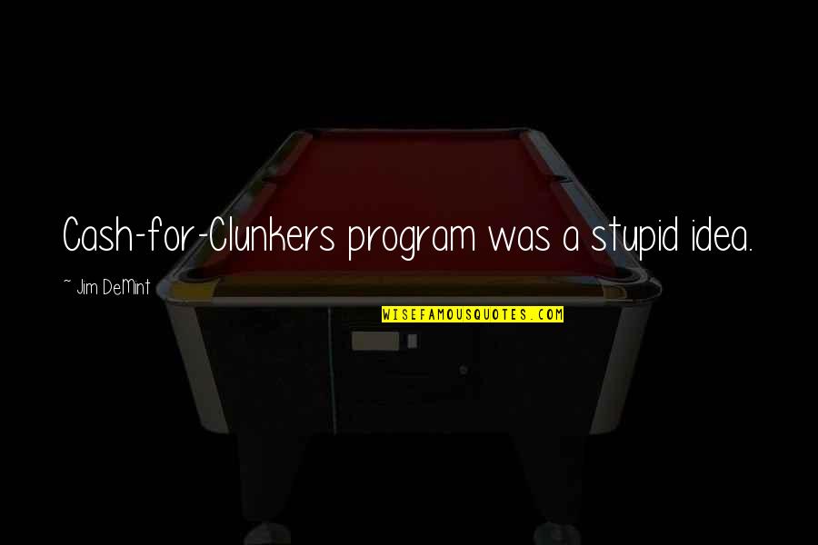 Athenais Gown Quotes By Jim DeMint: Cash-for-Clunkers program was a stupid idea. Athenais Gown Quotes By Jim DeMint: Cash-for-Clunkers program was a stupid idea.
