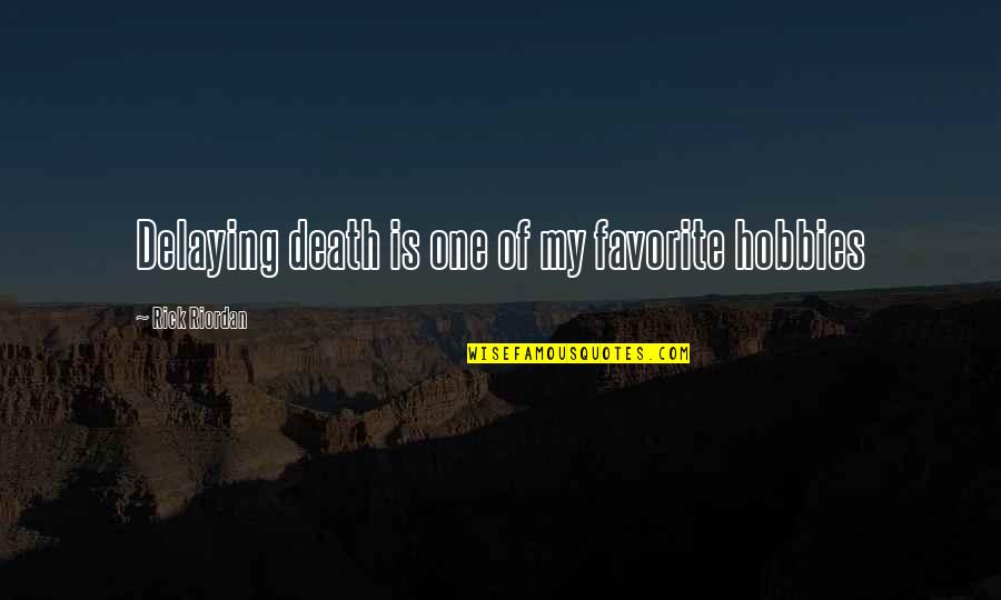 Athena's Favorite Quotes By Rick Riordan: Delaying death is one of my favorite hobbies Athena's Favorite Quotes By Rick Riordan: Delaying death is one of my favorite hobbies