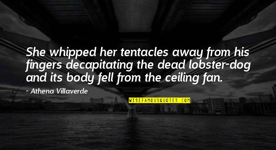 Athena's Quotes By Athena Villaverde: She whipped her tentacles away from his fingers