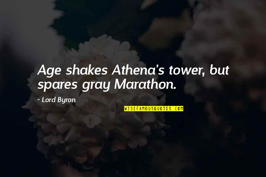 Athena's Quotes By Lord Byron: Age shakes Athena's tower, but spares gray Marathon.