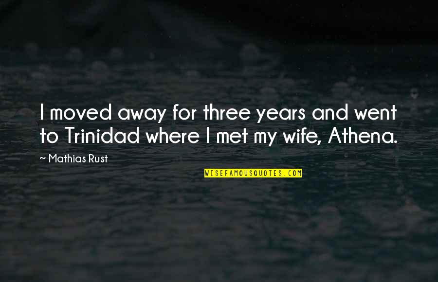 Athena's Quotes By Mathias Rust: I moved away for three years and went