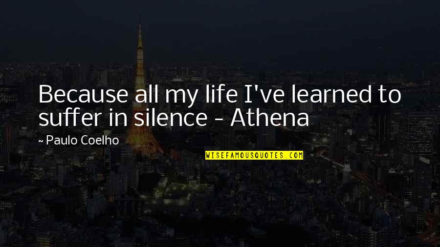 Athena's Quotes By Paulo Coelho: Because all my life I've learned to suffer