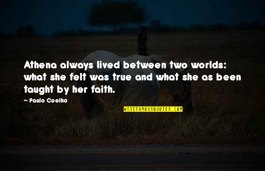 Athena's Quotes By Paulo Coelho: Athena always lived between two worlds: what she