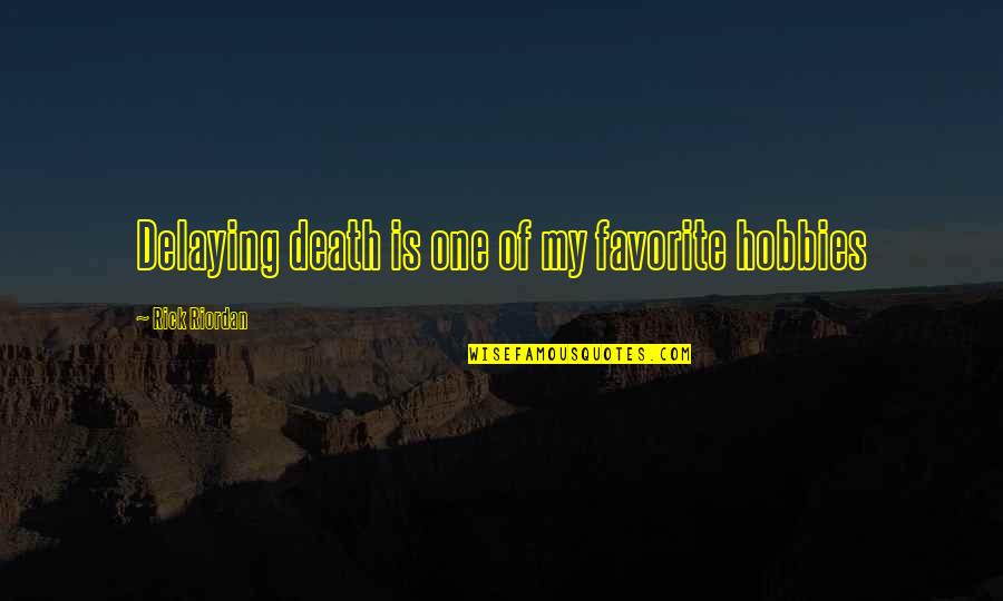 Athena's Quotes By Rick Riordan: Delaying death is one of my favorite hobbies