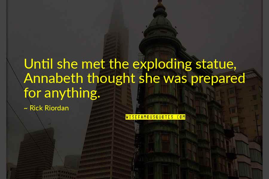 Athena's Quotes By Rick Riordan: Until she met the exploding statue, Annabeth thought