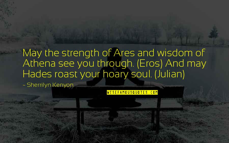 Athena's Quotes By Sherrilyn Kenyon: May the strength of Ares and wisdom of