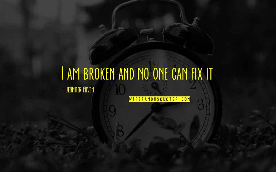 Athenashn Quotes By Jennifer Niven: I am broken and no one can fix Athenashn Quotes By Jennifer Niven: I am broken and no one can fix