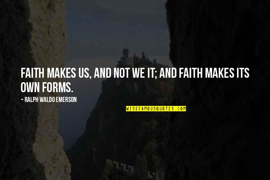 Athenashn Quotes By Ralph Waldo Emerson: Faith makes us, and not we it; and Athenashn Quotes By Ralph Waldo Emerson: Faith makes us, and not we it; and