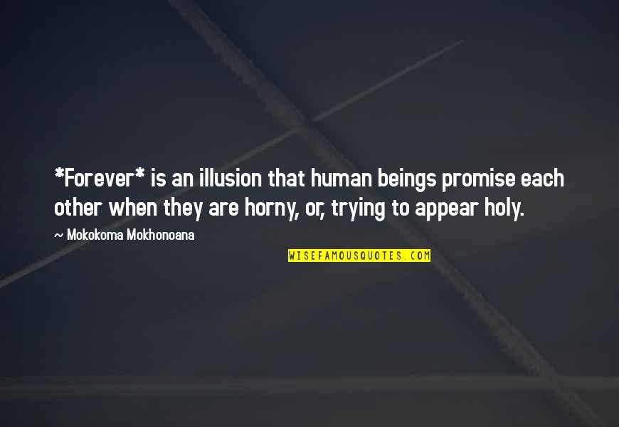 Athene Stock Quote Quotes By Mokokoma Mokhonoana: *Forever* is an illusion that human beings promise Athene Stock Quote Quotes By Mokokoma Mokhonoana: *Forever* is an illusion that human beings promise