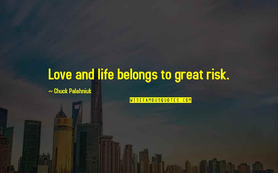 Athene's Theory Of Everything Quotes By Chuck Palahniuk: Love and life belongs to great risk.