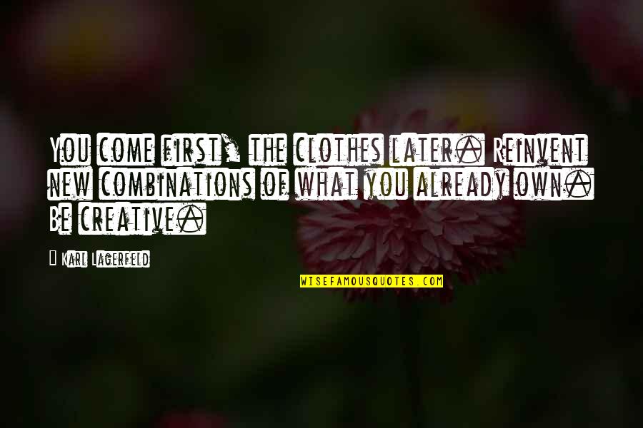 Athenian Constitution Quotes By Karl Lagerfeld: You come first, the clothes later. Reinvent new