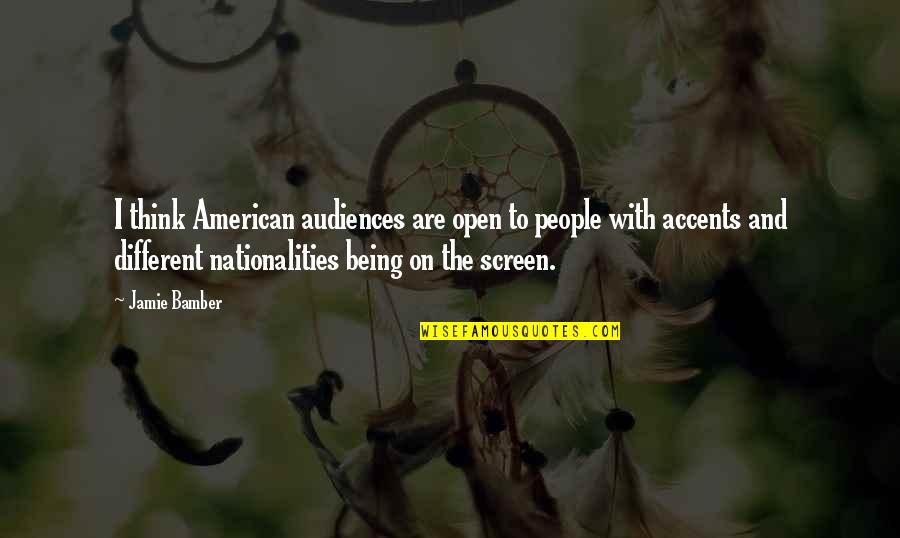 Athenian Grill Quotes By Jamie Bamber: I think American audiences are open to people Athenian Grill Quotes By Jamie Bamber: I think American audiences are open to people