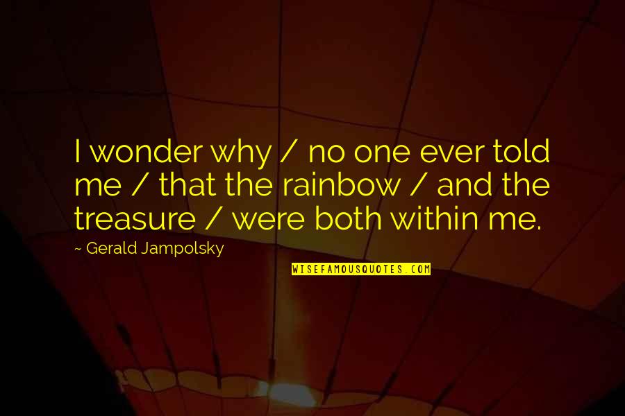 Athenians And Spartans Quotes By Gerald Jampolsky: I wonder why / no one ever told Athenians And Spartans Quotes By Gerald Jampolsky: I wonder why / no one ever told