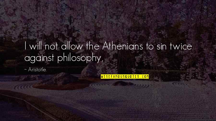 Athenians Quotes By Aristotle.: I will not allow the Athenians to sin