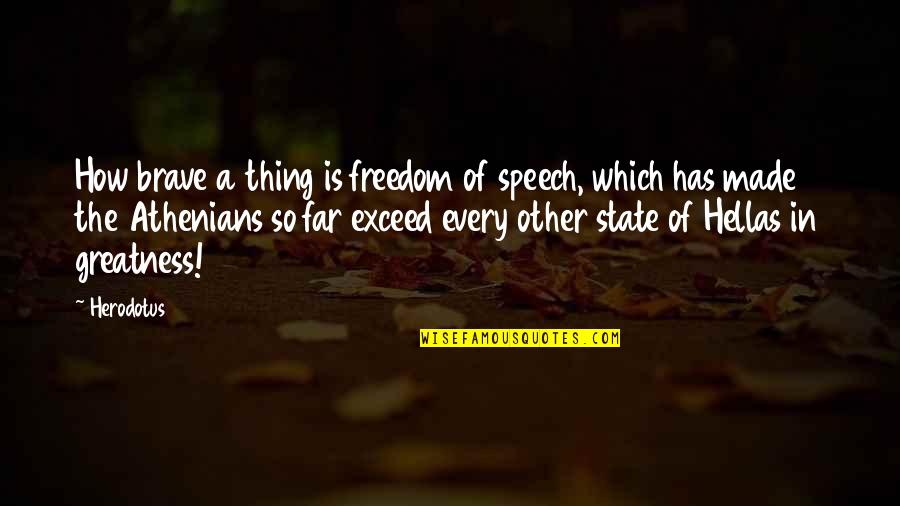 Athenians Quotes By Herodotus: How brave a thing is freedom of speech,